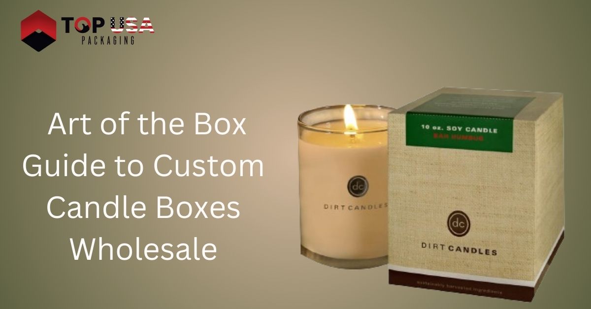 Art of the Box Guide to Custom Candle Boxes Wholesale