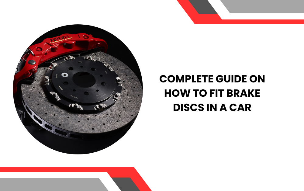 Complete Guide on How to Fit Brake Discs in a Car