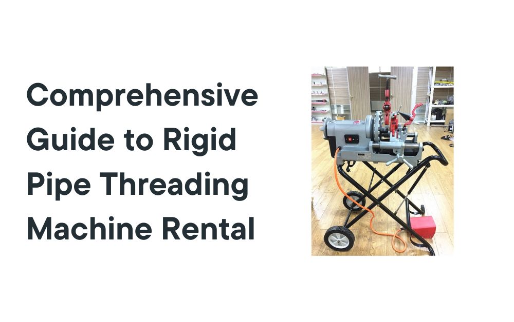 Comprehensive Guide to Rigid Pipe Threading Machine Rental