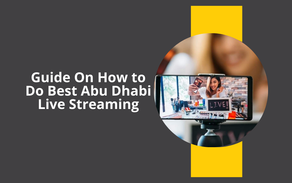 Guide On How to Do Best Abu Dhabi Live Streaming