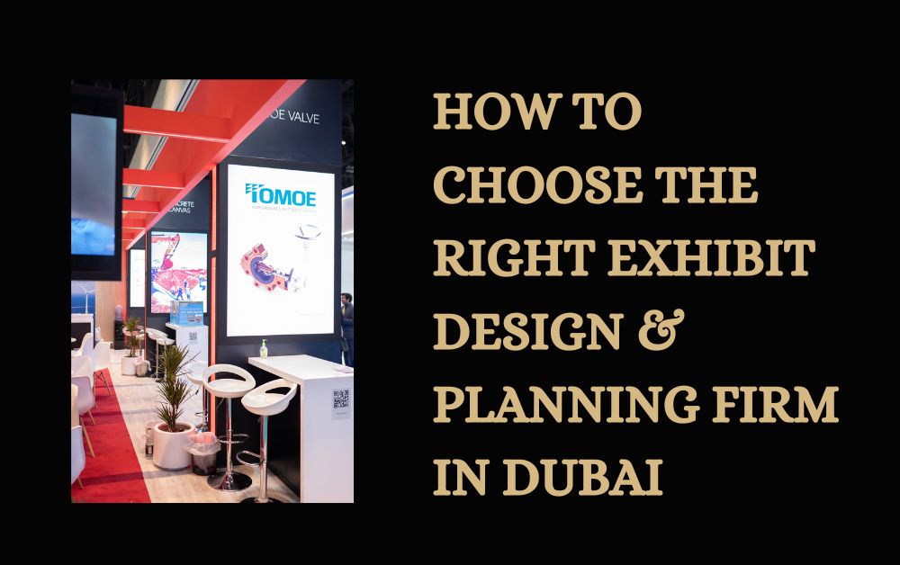 How to Choose the Right Exhibit Design & Planning Firm in Dubai