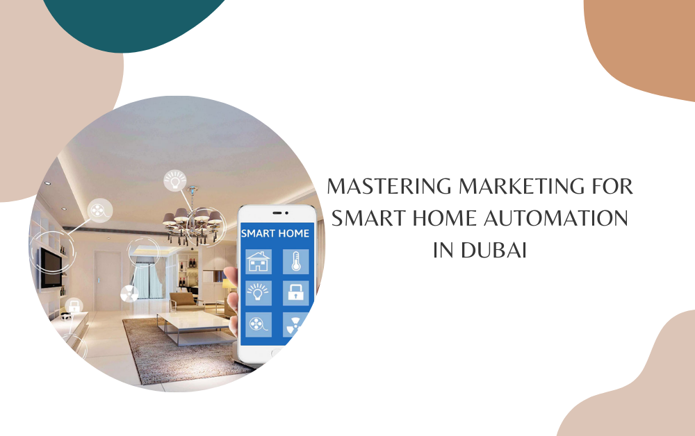 Mastering Marketing for Smart Home Automation in Dubai