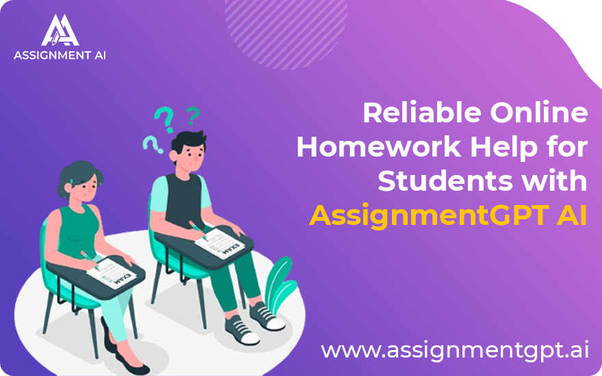Reliable Online Homework Help for Students with AssignmentGPT AI