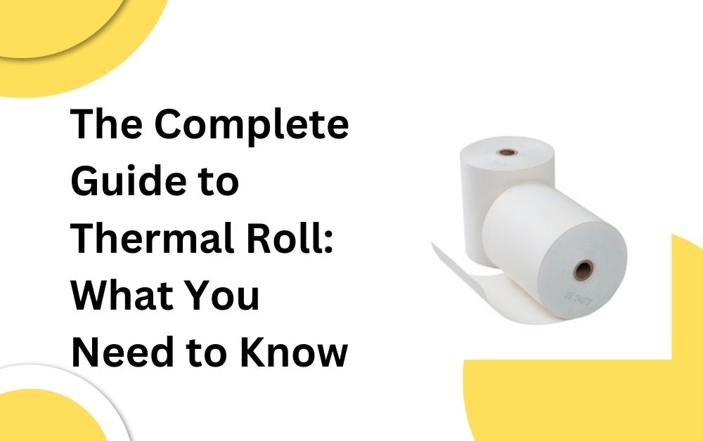 The Complete Guide to Thermal Roll: What You Need to Know