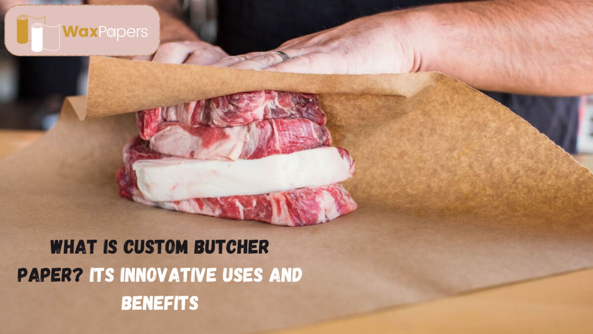 What is Custom Butcher Paper? Its Innovative Uses and Benefits