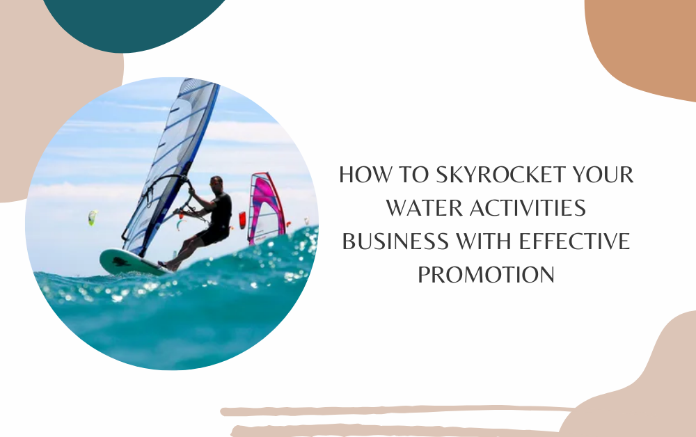 How to Skyrocket Your Water Activities Business with Effective Promotion