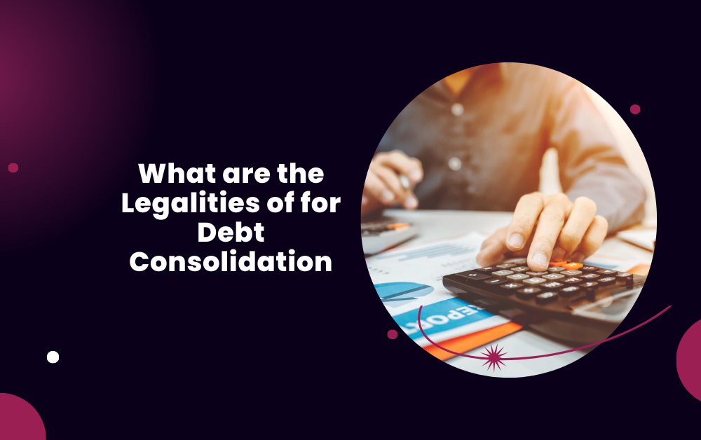 What are the Legalities of for Debt Consolidation