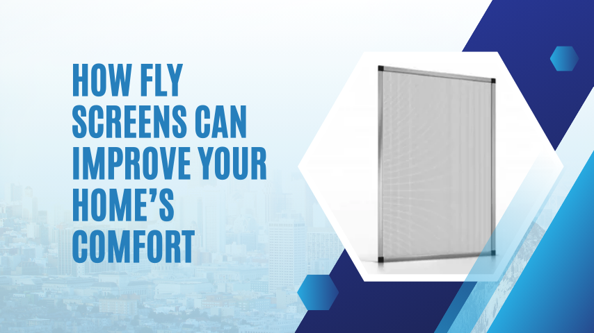 How Fly Screens Can Improve Your Home’s Comfort