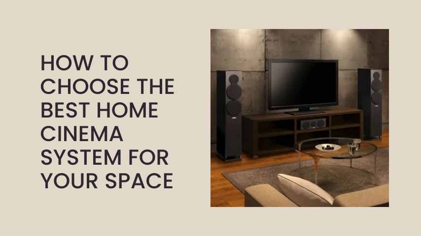 How to Choose the Best Home Cinema System for Your Space