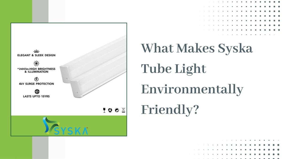 What Makes Syska Tube Light Environmentally Friendly?