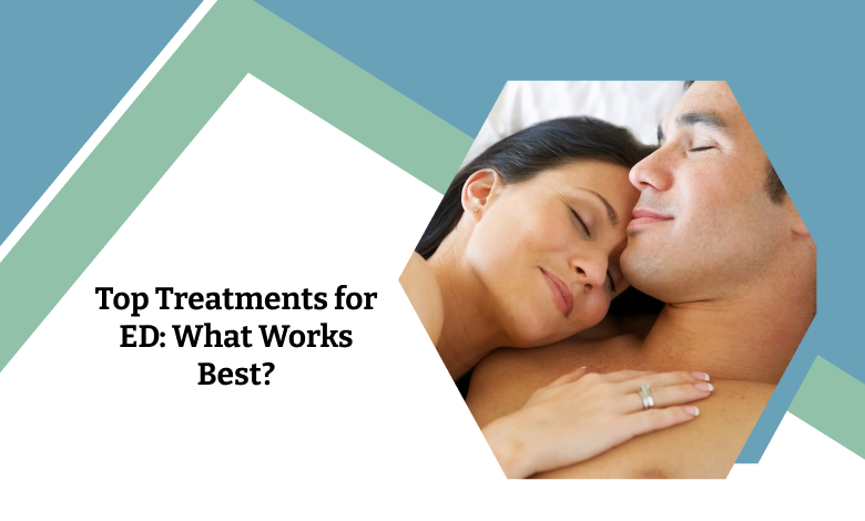 Top Treatments for ED: What Works Best?