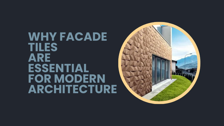 Why Facade Tiles Are Essential for Modern Architecture