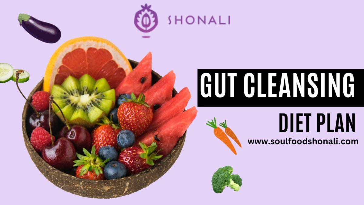 Transform Your Health with Soul Food Shonali’s Gut Cleansing Diet Plan