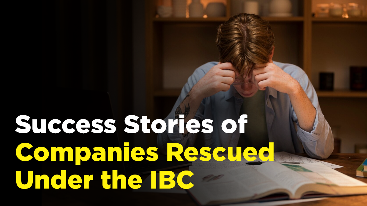 Success Stories of Companies Rescued Under the IBC