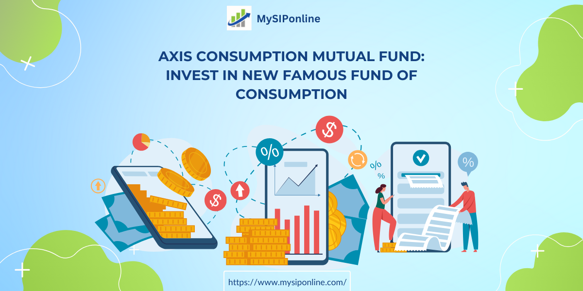 Axis Consumption Mutual Fund: Invest in New Famous Fund of Consumption