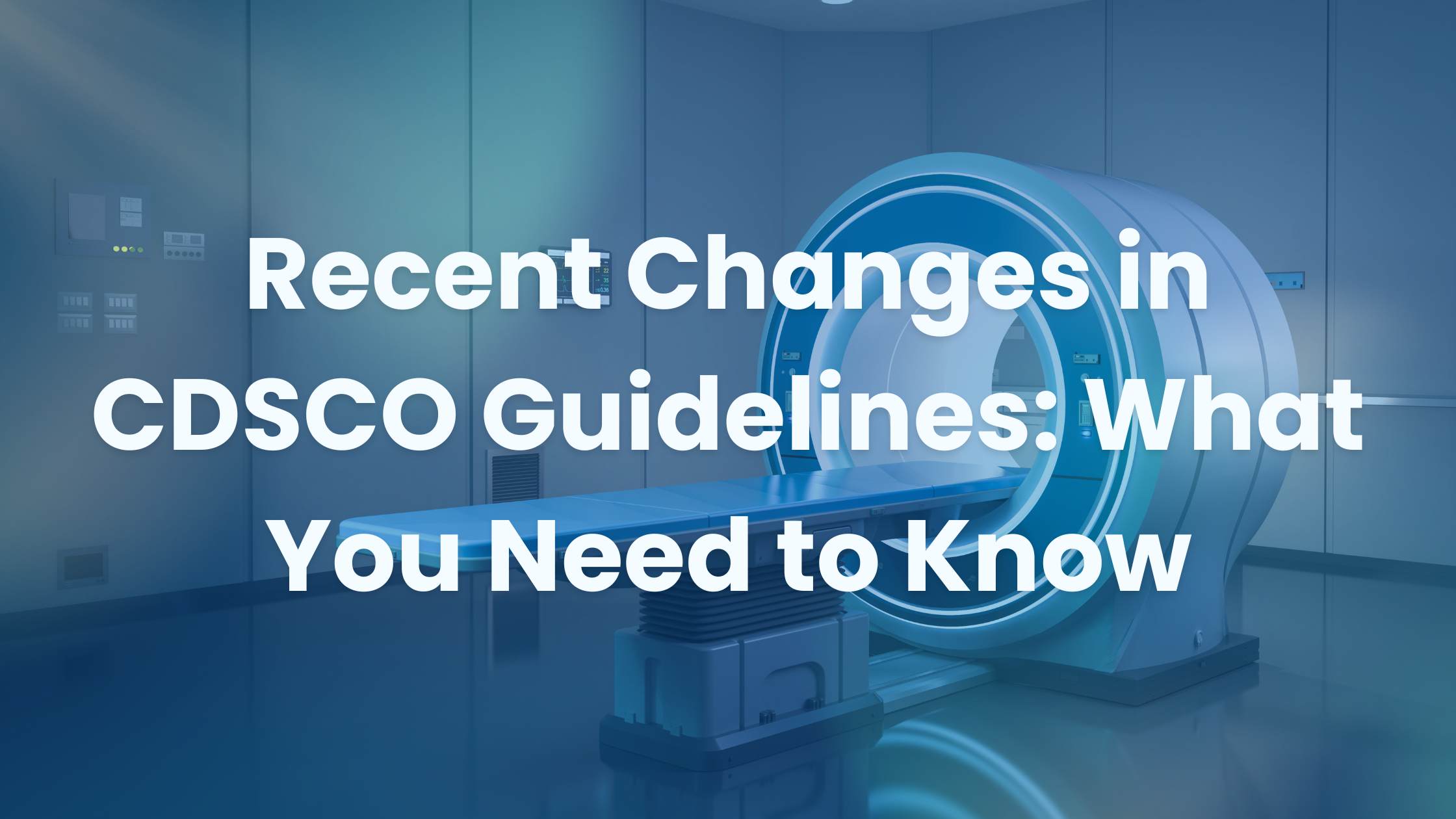 Recent Changes in CDSCO Guidelines: What You Need to Know