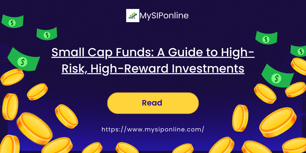 Small Cap Funds: A Guide to High-Risk, High-Reward Investments