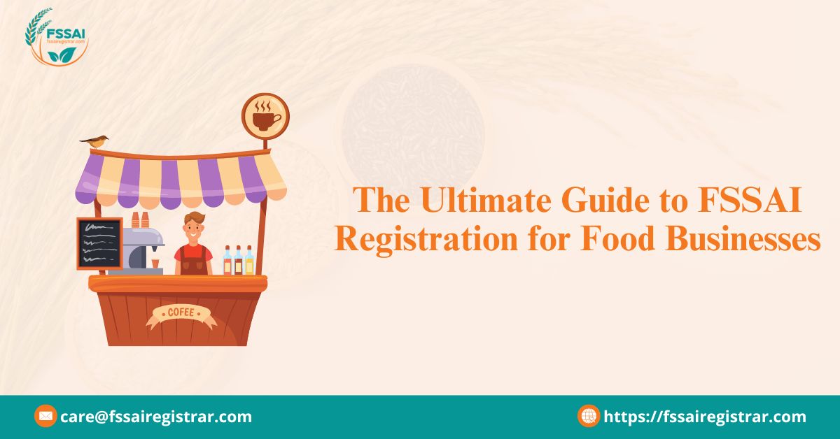 The Ultimate Guide to FSSAI Registration for Food Businesses