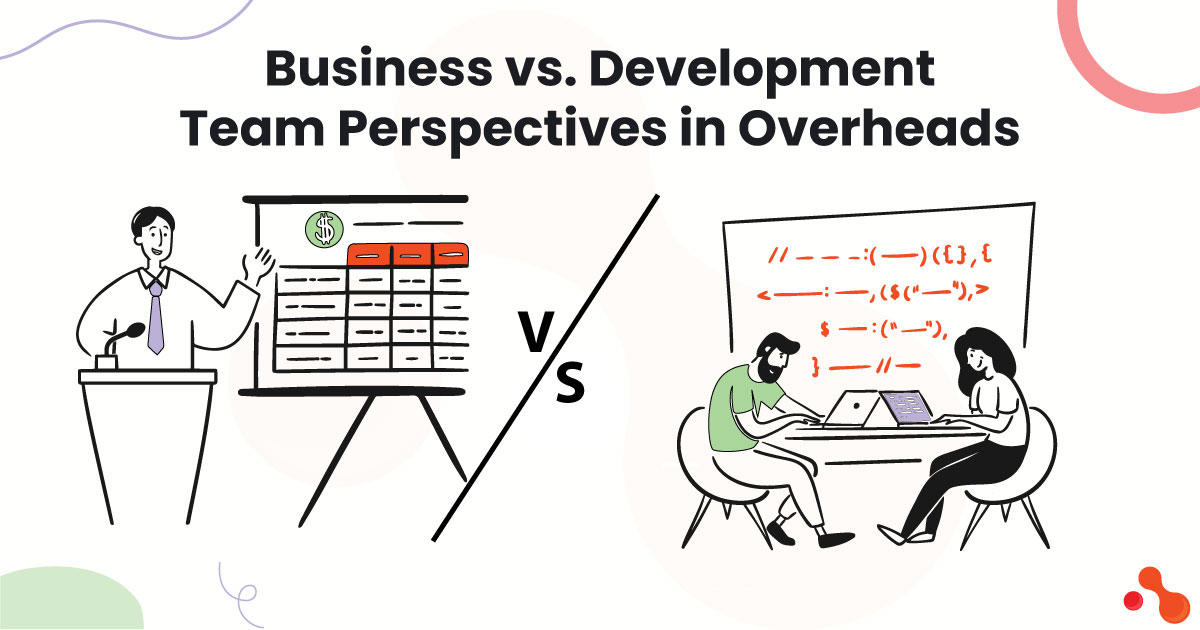 Business vs. Development Team Perspectives in Overheads