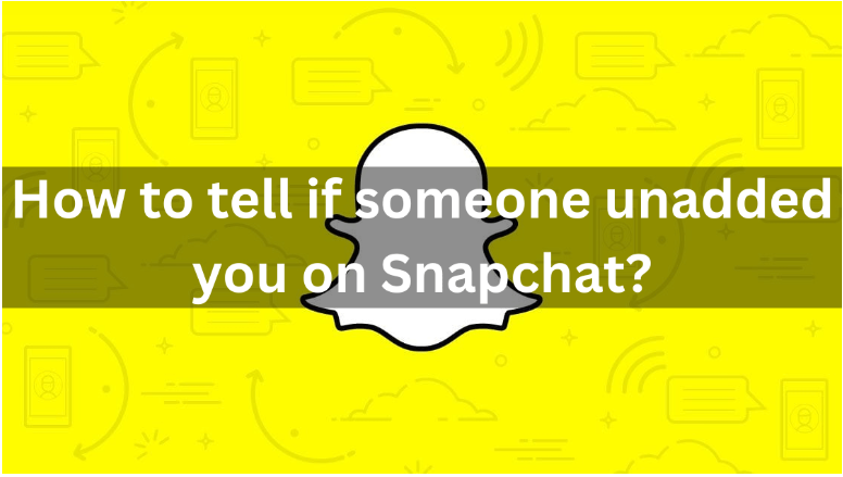 Quick and Easy Ways to Tell If Someone Unadded You on Snapchat