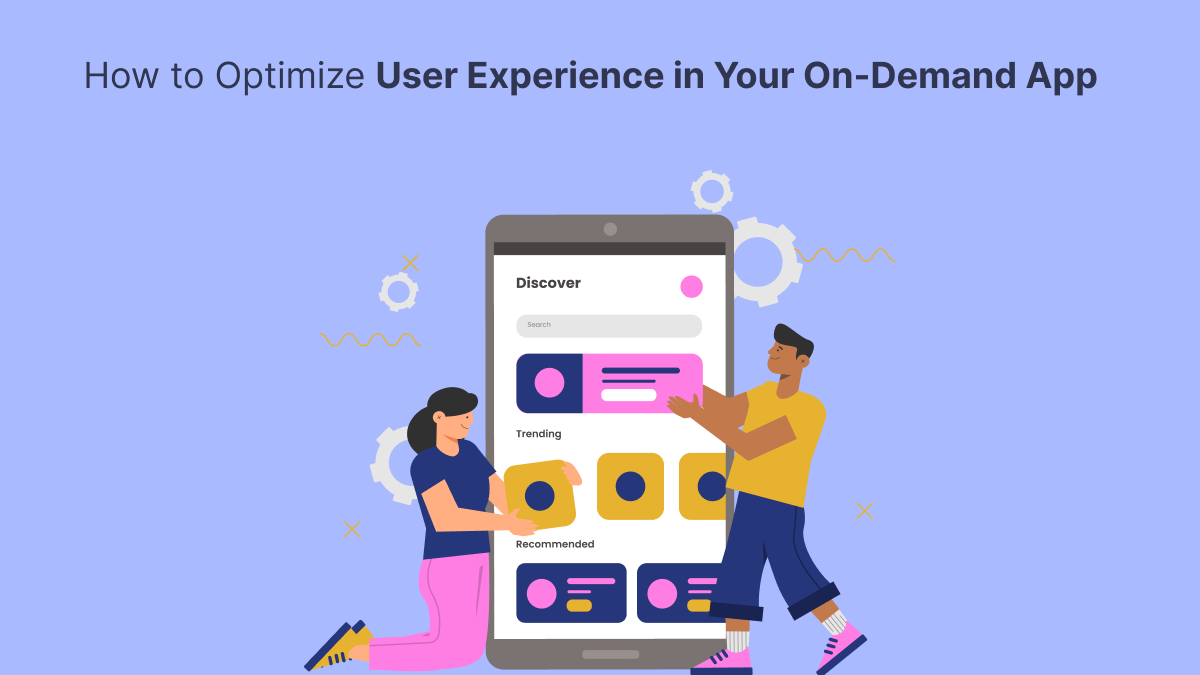 How to Optimize User Experience in Your On-Demand App