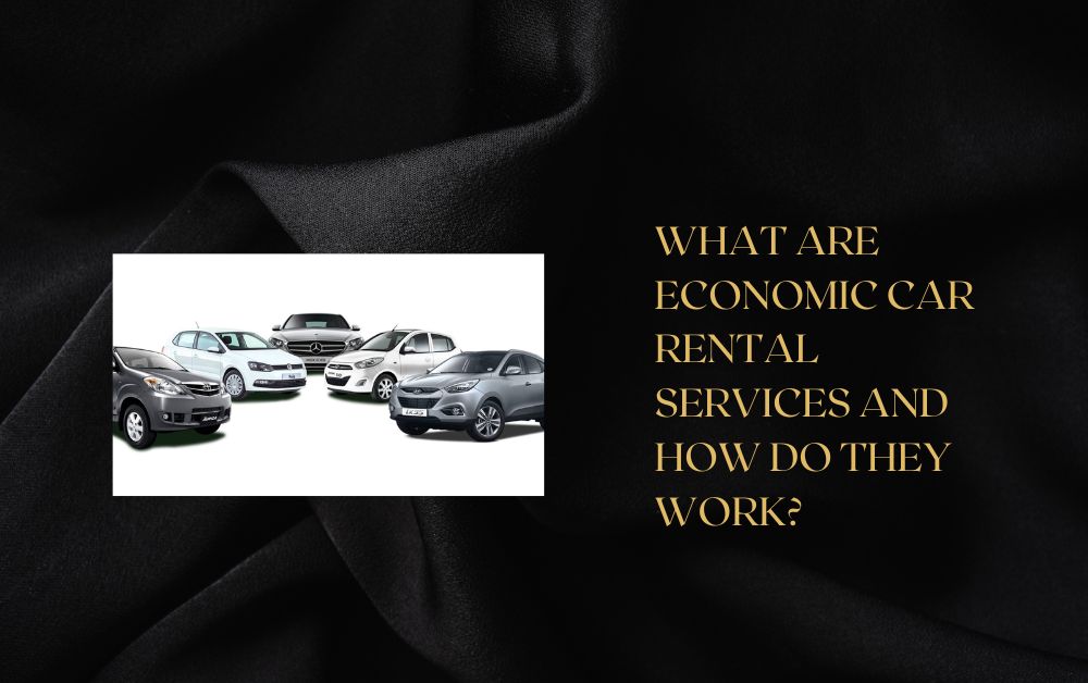 What Are Economic Car Rental Services and How Do They Work