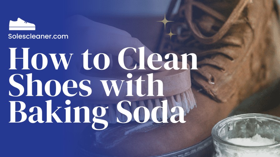 How to Clean Shoes with Baking Soda  : SolesCleaner