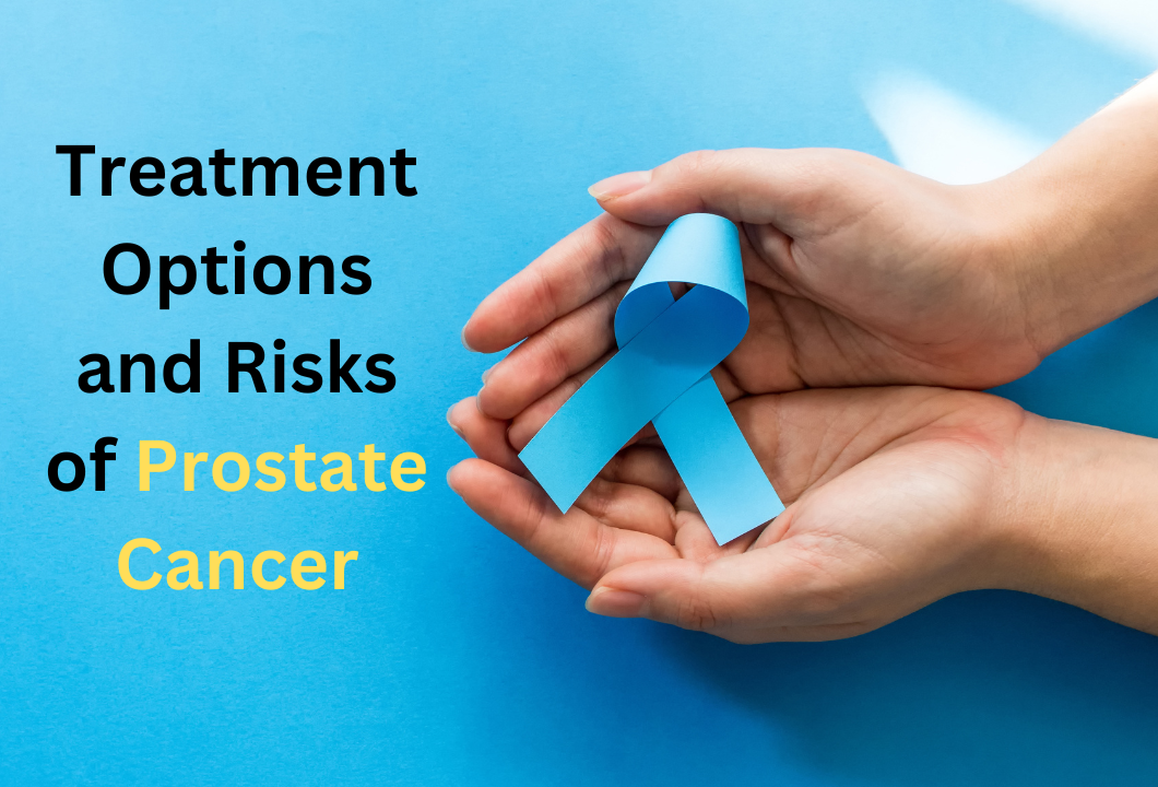 Treatment Options and Risks of Prostate Cancer