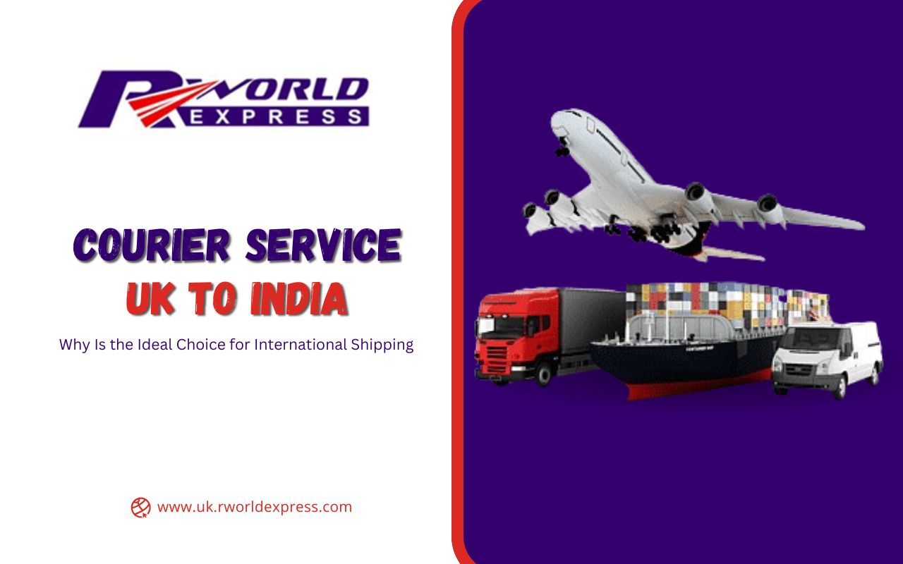 Why Courier Service UK to India Is the Ideal Choice for International Shipping