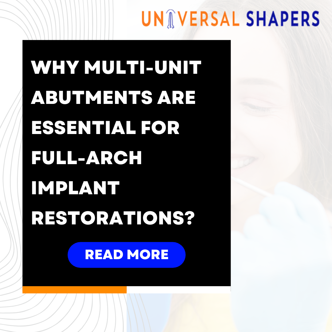 Why Multi-Unit Abutments Are Essential for Full-Arch Implant Restorations?