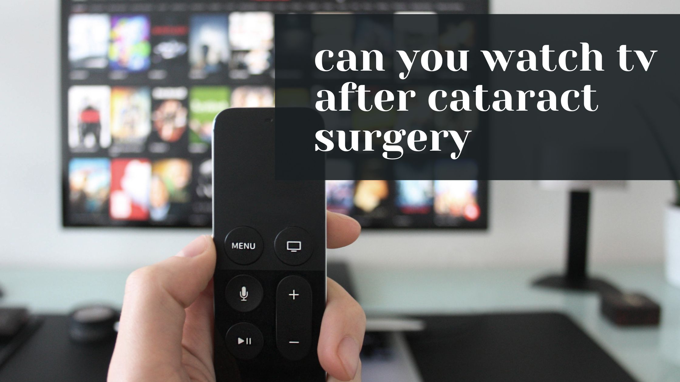 Can you watch TV after cataract surgery?