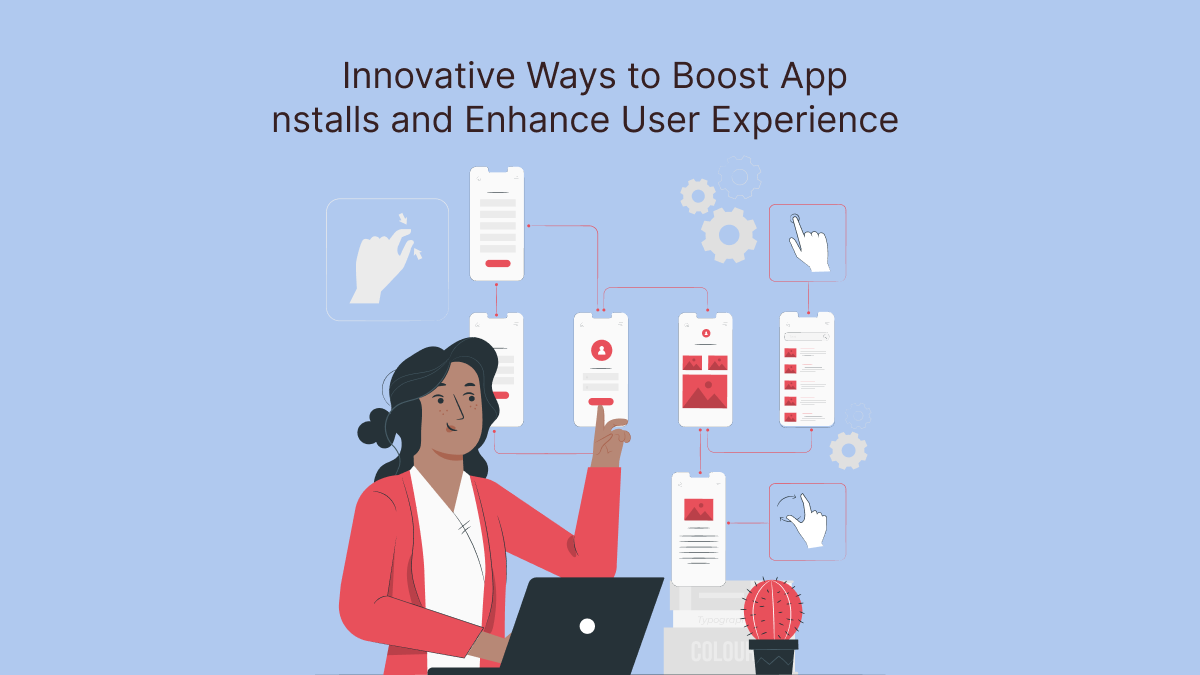 Innovative Ways to Boost App Installs and Enhance User Experience