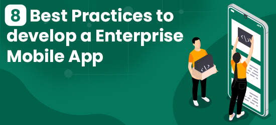 8 Best Practices to Develop an Enterprise Mobile App Development