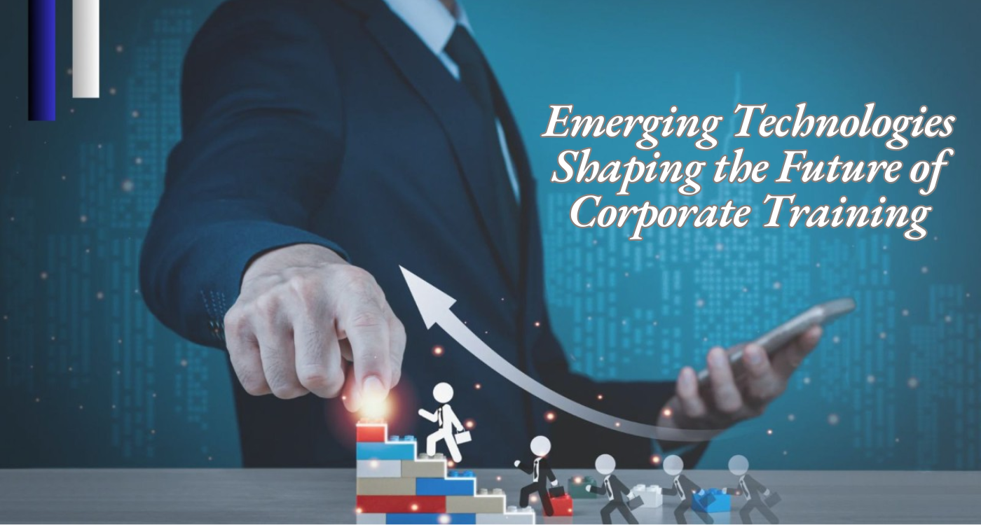 Emerging Technologies Shaping the Future of Corporate Training