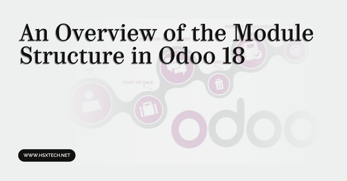 An Overview of the Module Structure in Odoo 18