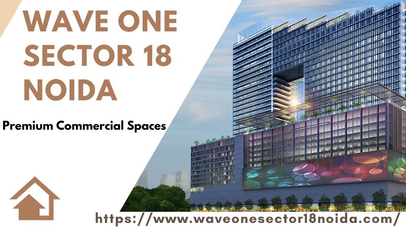 Wave One Sector 18 Noida | Best Spots For You Noida