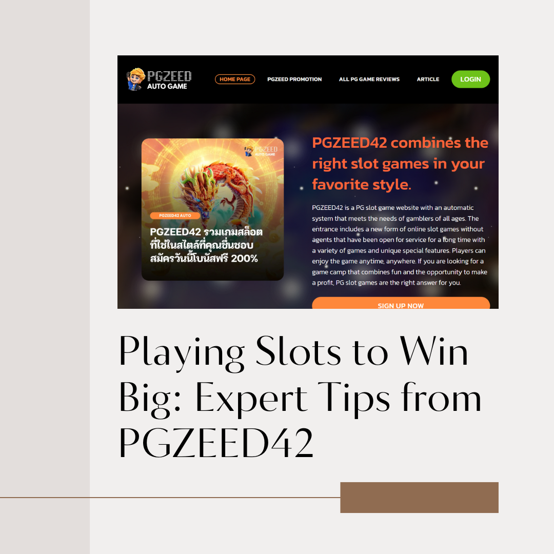 Playing Slots to Win Big: Expert Tips from PGZEED42