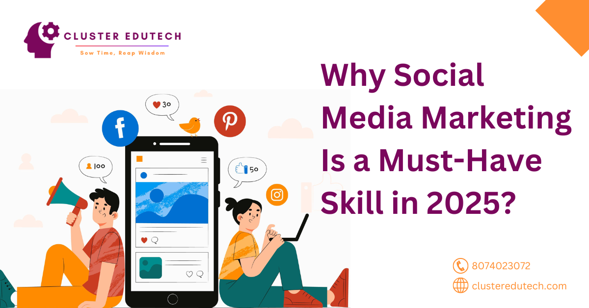 Why Social Media Marketing Is a Must-Have Skill in 2025?