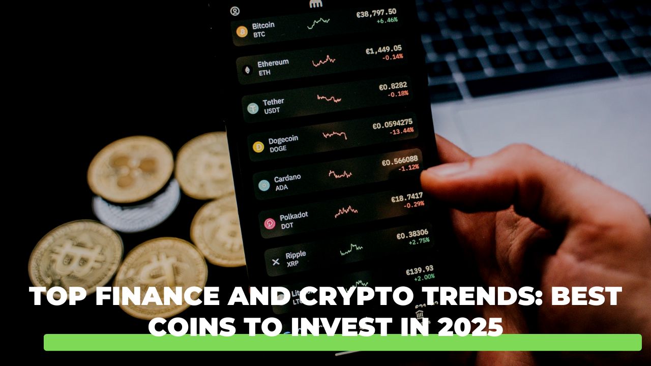 Top Finance and Crypto Trends: Best Coins to Invest in 2025