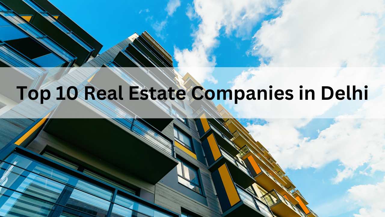 Top 10 Real Estate Companies in Delhi