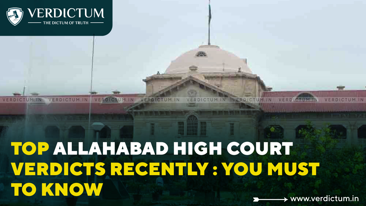 Top Allahabad High Court Verdicts Recently