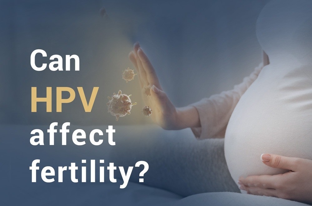 Does HPV Cause Infertility? Can HPV Cause Infertility in Women?