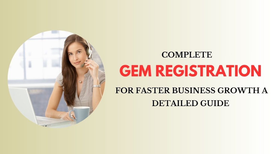 Complete GEM Registration for Faster Business Growth: A Detailed Guide