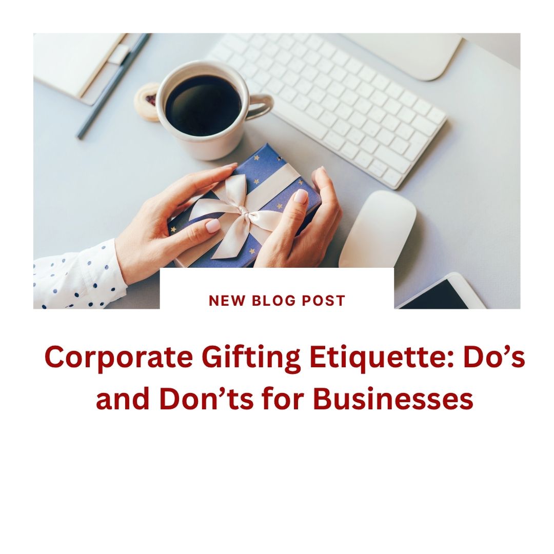 Corporate Gifting Etiquette: Do’s and Don’ts for Businesses