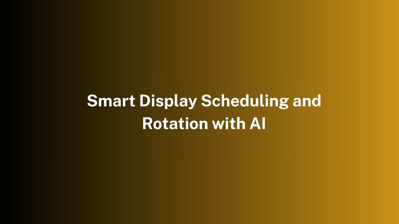 Smart Display Scheduling and Rotation with AI