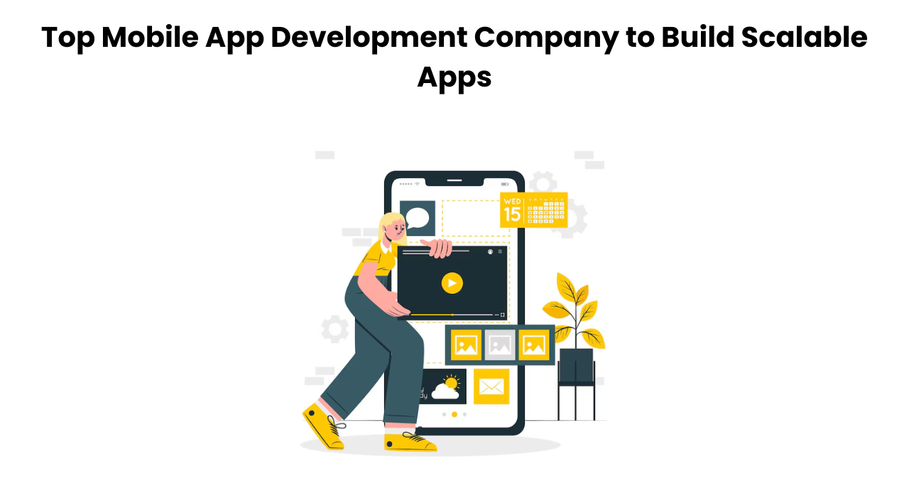 Top Mobile App Development Company to Build Scalable Apps