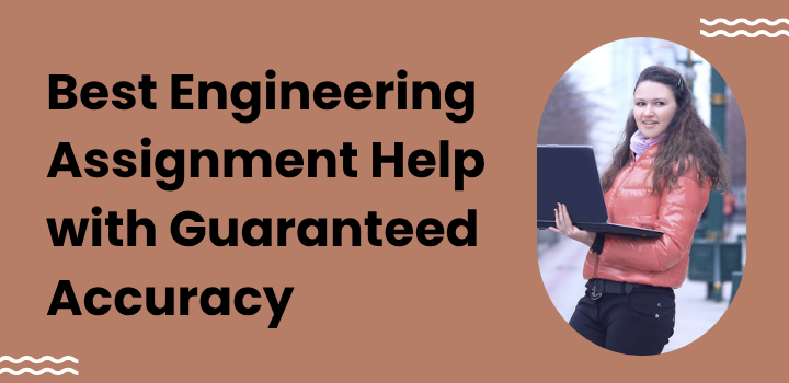 Best Engineering Assignment Help with Guaranteed Accuracy