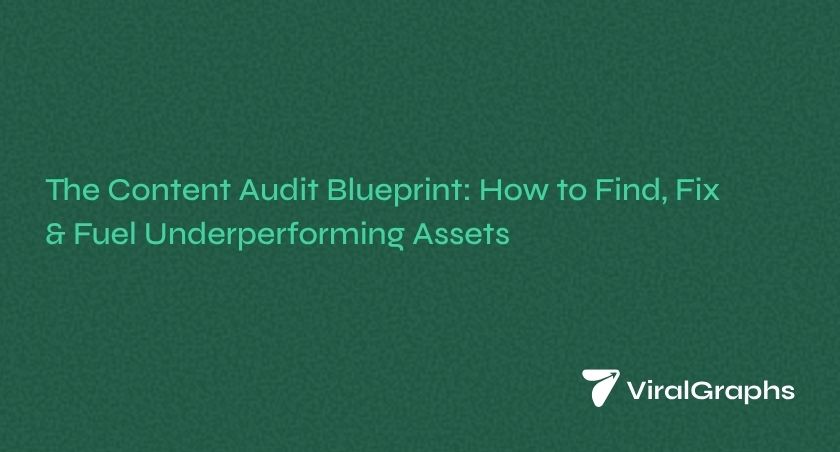 The Content Audit Blueprint: How to Find, Fix & Fuel Underperforming Assets