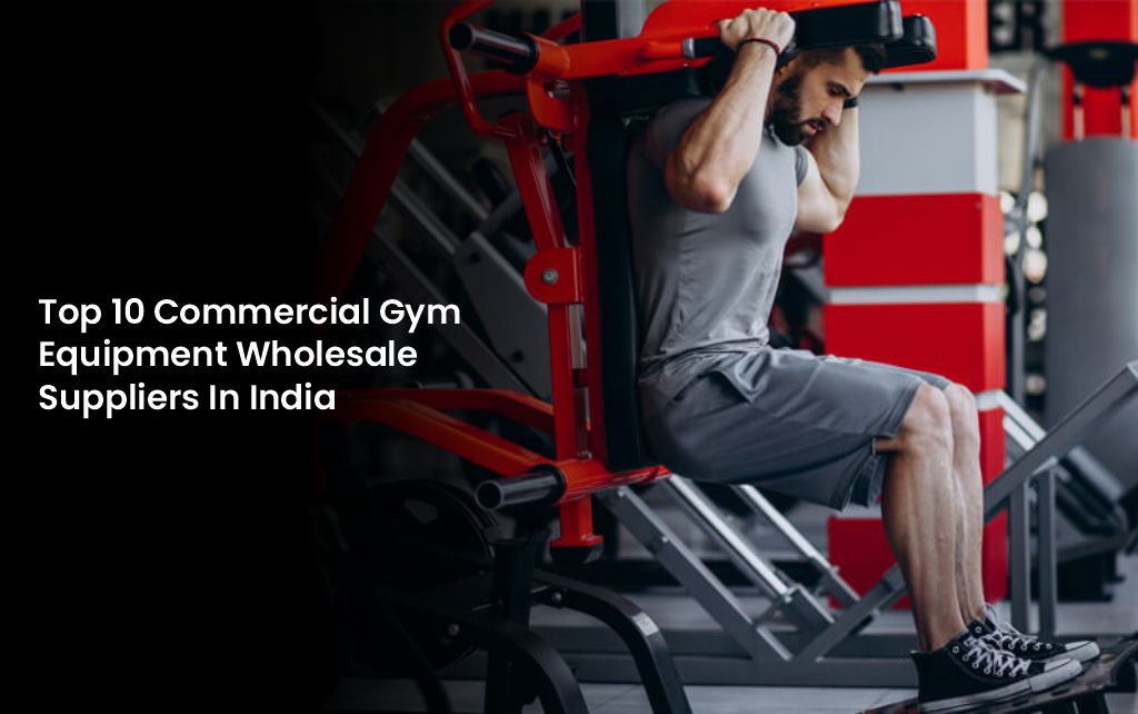 Top 10 Commercial Gym Equipment Wholesale Suppliers In India