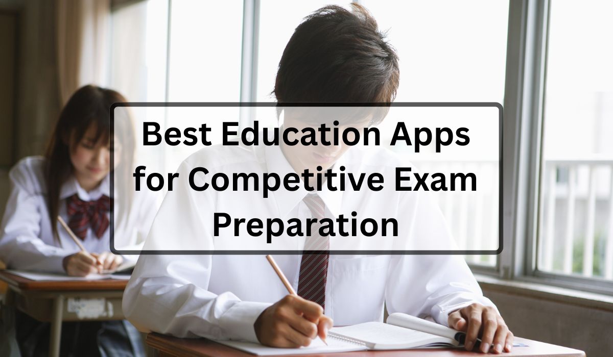 Best Education Apps for Competitive Exam Preparation
